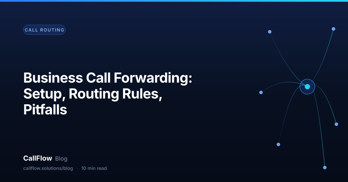 Business Call Forwarding: Setup, Routing Rules, Pitfalls – Call Routing article from the CallFlow blog