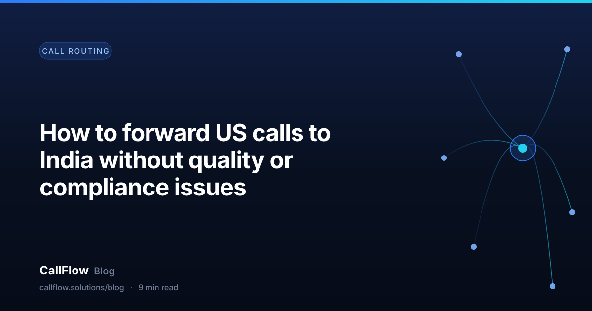 How to forward US calls to India without quality or compliance issues – Call Routing article from the CallFlow blog