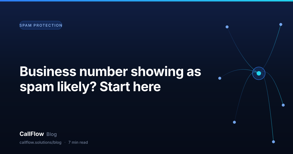 Business number showing as spam likely? Start here – Spam Protection article from the CallFlow blog