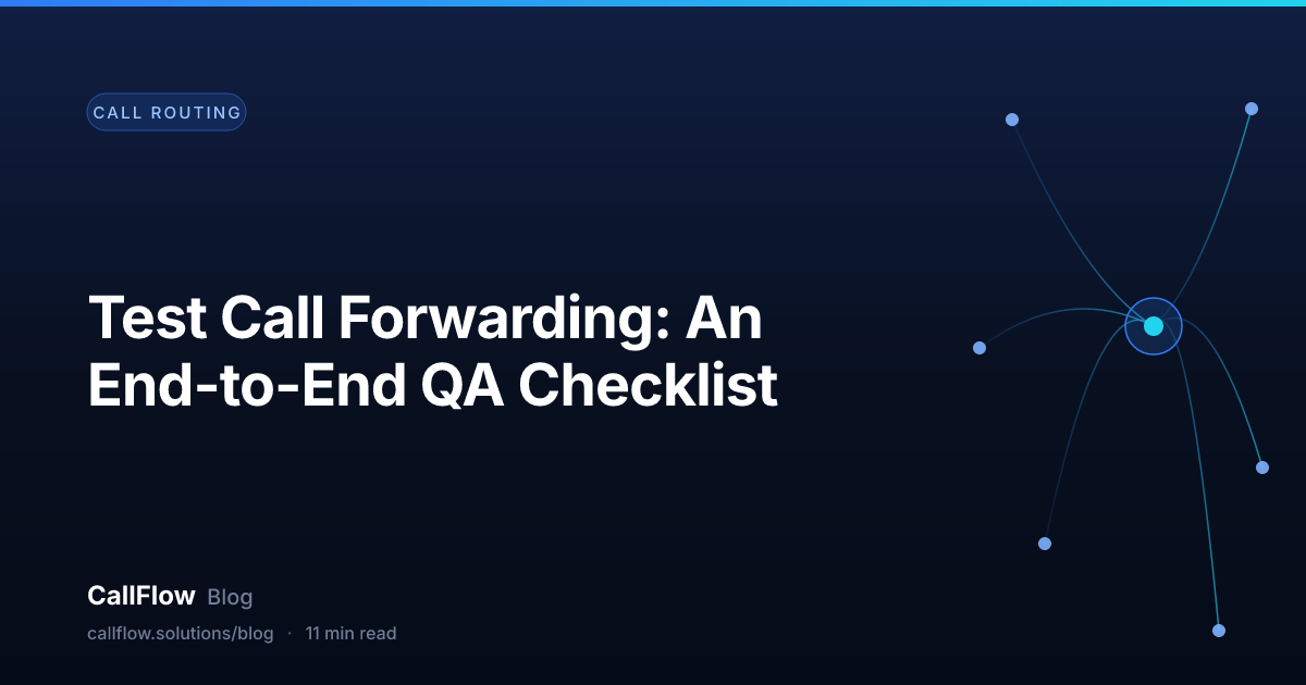 Test Call Forwarding: An End-to-End QA Checklist – Call Routing article from the CallFlow blog