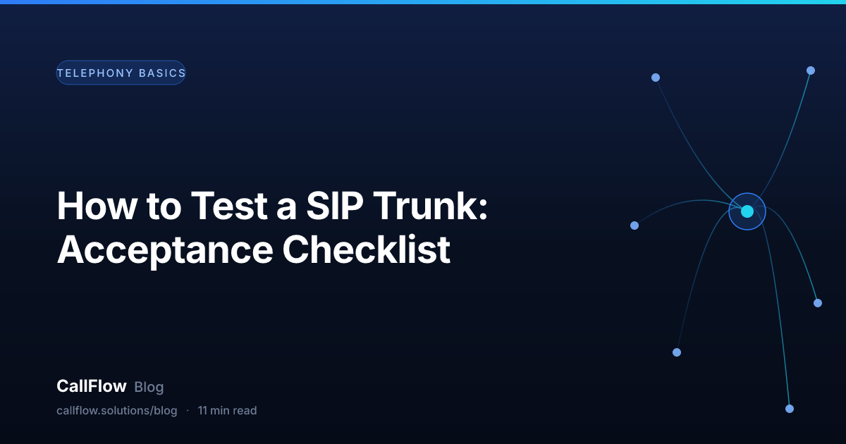 How to Test a SIP Trunk: Acceptance Checklist – Telephony Basics article from the CallFlow blog
