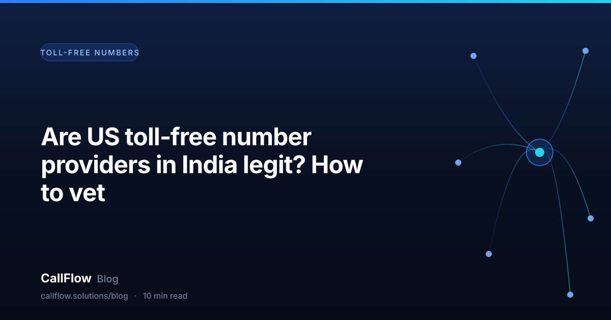 Are US toll‑free number providers in India legit? How to vet – Toll-Free Numbers article from the CallFlow blog